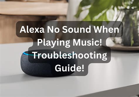 Alexa No Sound When Playing Music: Troubles and Solutions